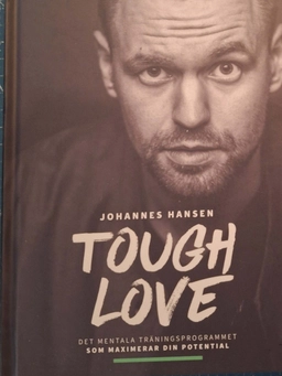 Tough love : det mentala träningsprogrammet som maximerar din potential; Johannes Hansen; 2021