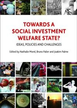 Towards a social investment welfare state? : ideas, policies and challenges; Nathalie Morel, Bruno Palier, Joakim Palme; 2012