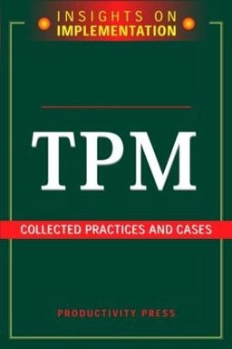 TPM collected practices & cases : insights on implementation; Productivity Press; 2005