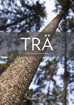 Trä : virkeskvalitet förr och nu; Thomas Thörnqvist; 2024