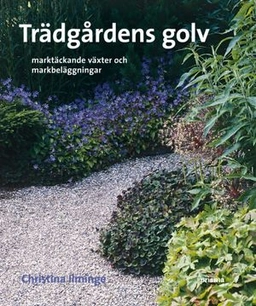 Trädgårdens golv : marktäckande växter och markbeläggningar; Christina Ilminge; 2007