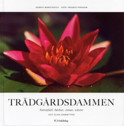Trädgårdsdammen : vattenfall, bäckar, stenar, växter och olika dammtyper; Henrik Wanstadius; 2005