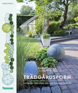 Trädgårdsform : vackrare trädgård med arkitektens verktyg; Karin Janrik, Viveka Ljungström; 2015