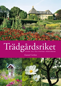 Trädgårdsriket : guide till 850 svenska trädgårdar; Gunnel Carlson; 2011