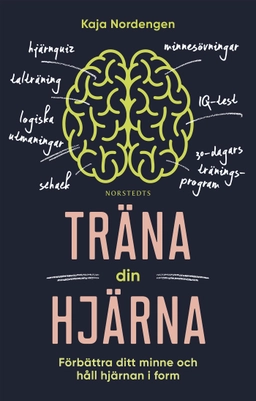 Träna din hjärna : förbättra ditt minne och håll hjärnan i form; Kaja Nordengen; 2019