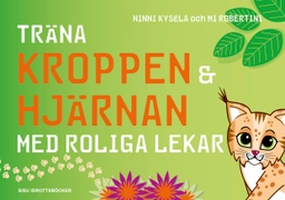 Träna kroppen och hjärnan med roliga lekar; Ninni Kysela, Mi Robertini; 2016