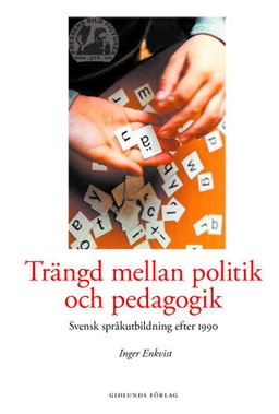 Trängd mellan politik och pedagogik : svensk språkutbildning efter 1990; Inger Enkvist; 2005