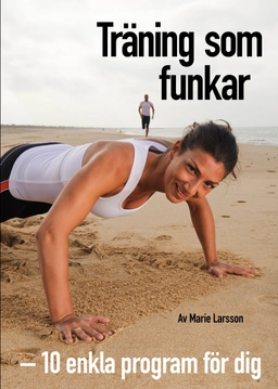 Träning som funkar : 10 effektiva halvtimmesprogram; Marie Larsson; 2010