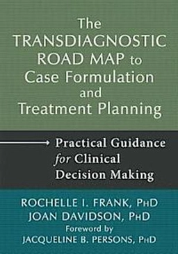 Transdiagnostic Road Map to Case Formulation and Treatment Planning; Rochelle I. Frank, Joan Davidson, Jacqueline B. Persons; 2014