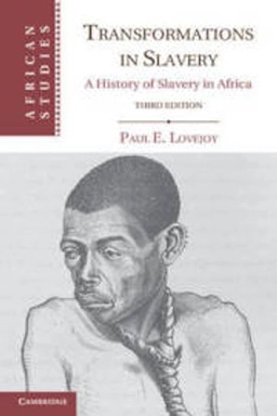 Transformations in slavery : a history of slavery in Africa; Paul E. Lovejoy; 2012