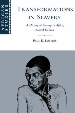 Transformations in slavery : a history of slavery in Africa; Paul E. Lovejoy; 2000