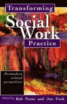 Transforming social work practice : postmodern critical perspectives; Bob Pease, Jan Fook; 1999