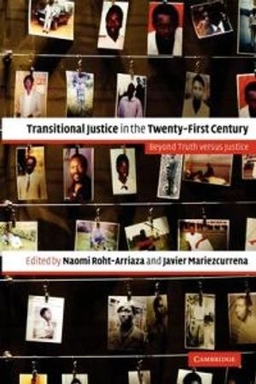 Transitional justice in the twenty-first century : beyond truth versus justice; Naomi Roht-Arriaza, Javier Mariezcurrena; 2006