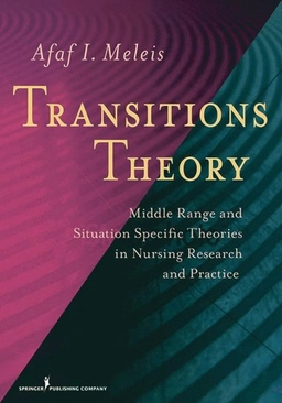 Transitions theory : middle range and situation specific theories in nursing research and practice; Afaf Ibrahim Meleis; 2010
