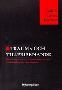 Trauma och tillfrisknande : [om följderna av incest, våldtäkt, krig och tortyr och behandlingen av dessa trauma]; Judith Lewis Herman; 1998