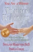 Trauma Recovery - You Are A Winner; A New Choice Through Natural Developmental Movements; Svetlana Masgutova, Pamela Curlee; 2007