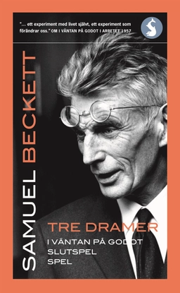 Tre dramer. I väntan på Godot ; Slutspel ; Spel; Samuel Beckett; 2006