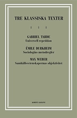 Tre klassiska texter : Tarde, Durkheim, Weber; Gabriel Tarde, Émile Durkheim, Max Weber; 2012