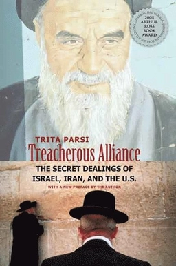 Treacherous alliance : the secret dealings of Israel, Iran, and the United States; Trita Parsi; 2008