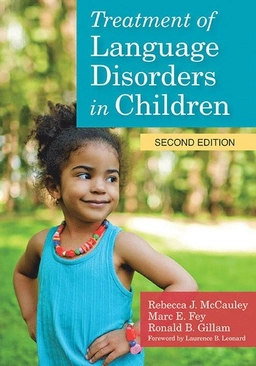Treatment of language disorders in children; Rebecca Joan McCauley, Marc E. Fey, Ronald B. Gillam; 2017