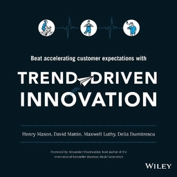 Trend-Driven Innovation: Beat Accelerating Customer Expectations; Henry Mason, David Mattin, Maxwell Luthy, De Dumitrescu; 2015