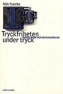 Tryckfriheten under tryck : ordets män och statsmakterna; Nils Funcke; 1996