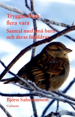 Tryggare kan flera vara : samtal med små barn och deras föräldrar; Björn Salomonsson; 2013