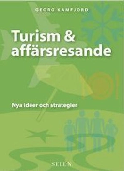 Turism & affärsresande : nya idéer och strategier; Georg Kamfjord; 2002