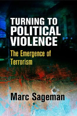 Turning to political violence : the emergence of terrorism; Marc Sageman; 2017
