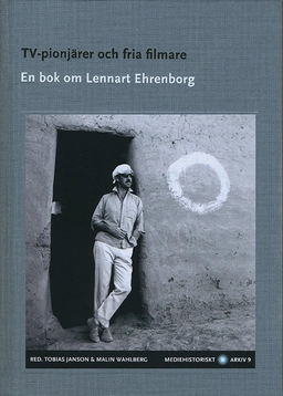 TV-pionjärer och fria filmare : en bok om Lennart Ehrenborg; Tobias Janson, Malin Wahlberg; 2014