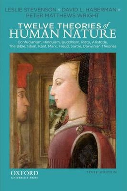 Twelve theories of human nature : [Confucianism, Hinduism, Plato, Aristotle, The Bible, Islam, Kant, Marx, Freud, Sartre, Darwinian Theories]; Leslie Forster. Stevenson; 2013