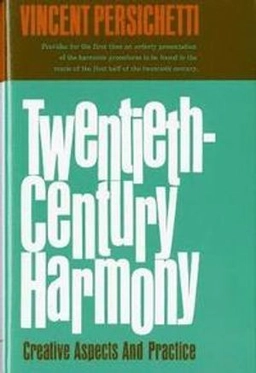 Twentieth-century harmony; creative aspects and practice; Vincent Persichetti; 1961