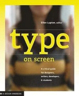 Type on screen : a guide for designers, developers, writers, and students; Ellen Lupton; 2014