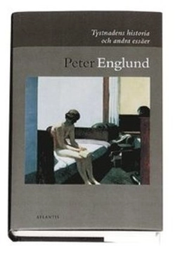 Tystnadens historia och andra essäer; Peter Englund; 2003