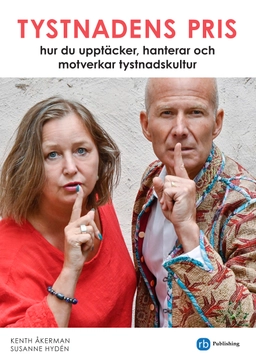 Tystnadens pris: hur du upptäcker, hanterar och motverkar tystnadskultur; Kenth Åkerman, Susanne Hydén; 2023