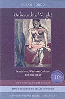 Unbearable weight : feminism, western culture, and the body; Susan Bordo; 2003