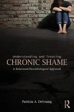 Understanding and treating chronic shame : a relational/neurobiological approach; Patricia A. DeYoung; 2015