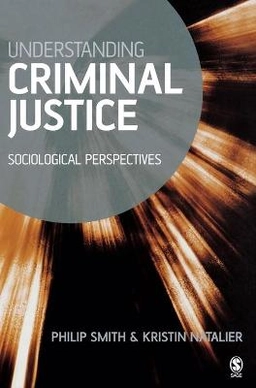 Understanding criminal justice : sociological perspectives ; Philip D Smith, Kristin Natalier; 2004