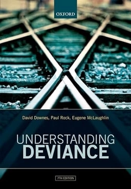 Understanding Deviance : a guide to the sociology of crime and rule-breaking; David Downes; 2016