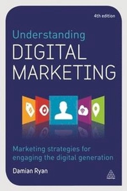 Understanding digital marketing : marketing strategies for engaging the digital generation; Damian Ryan; 2017