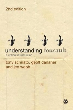 Understanding Foucault : a critical introduction; Tony Schirato; 2012