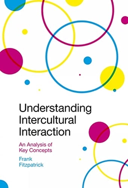 Understanding intercultural interaction : an analysis of key concepts; Frank Fitzpatrick; 2020