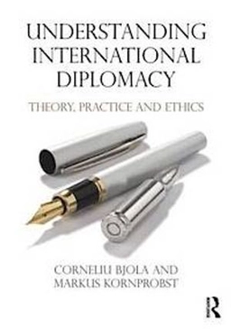 Understanding international diplomacy : theory, practice and ethics; Corneliu Bjola; 2013