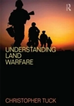 Understanding land warfare; Christopher Tuck; 2014