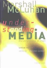 Understanding media : the extensions of man : critical edition; Marshall McLuhan; 2003