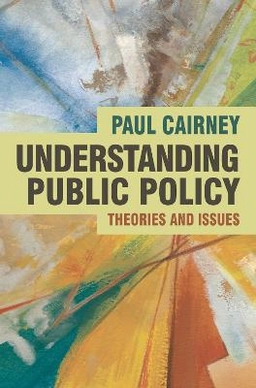 Understanding public policy : theories and issues; Paul Cairney; 2012