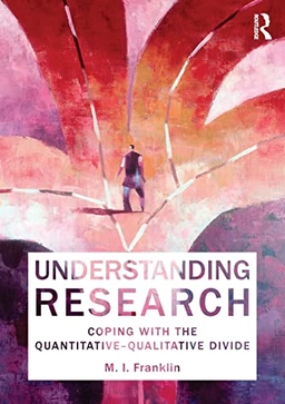 Understanding Research: Coping with the Quantitative - Qualitative Divide; Marianne I. Franklin; 2012