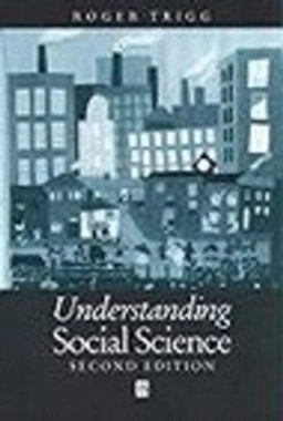 Understanding social science : a philosophical introduction to the social sciences; Roger Trigg; 2001