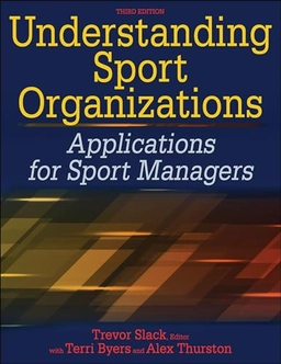 Understanding sport organizations : applications for sport managers; Trevor Slack, Terri. Byers, Alex. Thurston; 2021