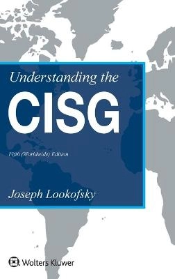 Understanding the CISG : a compact guide to the 1980 United Nations Convention on Contracts for the International Sale of Goods; Joseph M. Lookofsky; 2017